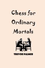 Chess for Ordinary Mortals af Trevor Palmer