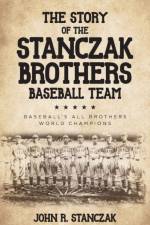 Story of the Stanczak Brothers Baseball Team af John R Stanczak