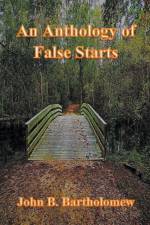 Anthology of False Starts af John B Bartholomew