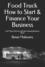 Food Truck How to Start & Finance Your Business af Brian Mahoney