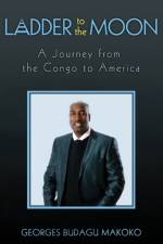 Ladder to the Moon A Journey from the Congo to America af Georges Budagu Makoko
