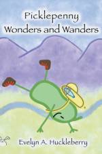 Picklepenny Wonders and Wanders af Evelyn A Huckleberry