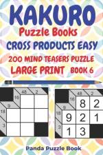 Kakuro Puzzle Books Cross Products Easy - 200 Mind Teasers Puzzle - Large Print - Book 6 af Panda Puzzle Book