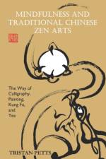 Mindfulness and Traditional Chinese Zen Arts af Tristan Petts