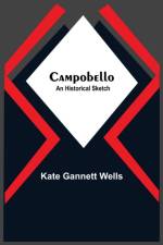 Campobello; An Historical Sketch af Kate Gannett Wells