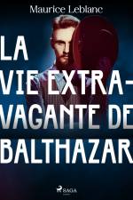La Vie Extravagante de Balthazar af Maurice Leblanc