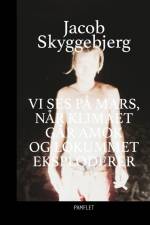 Vi ses på Mars, når klimaet går amok og lokummet eksploderer af Jacob Skyggebjerg