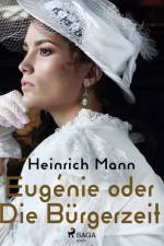 Eugénie oder Die Bürgerzeit af Heinrich Mann