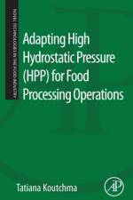 Adapting High Hydrostatic Pressure (HPP) for Food Processing Operations af Tatiana (Research Scientist Koutchma