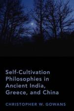 Self-Cultivation Philosophies in Ancient India, Greece, and China af Christopher W. (Professor of Philosophy Gowans