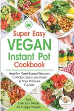 Super Easy Vegan Instant Pot Cookbook af Great World Press