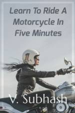 Learn To Ride A Motorcycle In Five Minutes af V Subhash