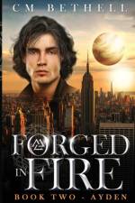 Forged In Fire Book Two - Ayden af C M Bethell