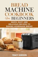 Bread Machine Cookbook for Beginners af Tracy Gordon