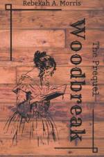 Woodbreak - The Prequel af Rebekah A Morris
