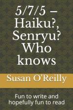 5/7/5 - Haiku?, Senryu? Who knows af Susan O'Reilly