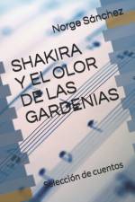 Shakira Y El Olor de Las Gardenias af Norge Sánchez