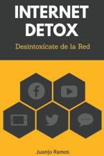 Internet Detox. Desintoxicate de la Red af Juanjo Ramos