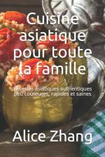 Cuisine asiatique pour toute la famille af Alice Zhang