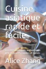 Cuisine asiatique rapide et facile af Alice Zhang