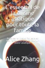 L'essentiel de la cuisine asiatique pour toute la famille af Alice Zhang