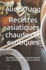 Recettes asiatiques chaudes et exotiques af Alice Zhang