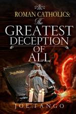 Roman Catholics The Greatest Deception of All 2 af Joe Tango