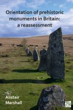 Orientation of Prehistoric Monuments in Britain: A Reassessment af Alistair Marshall