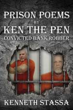 PRISON POEMS BY KEN THE PEN....Convicted Bank Robber af Kenneth Stassa