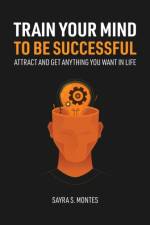 Train Your Mind To Be Successful af Sayra Montes