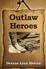 Outlaw Heroes af Deanna Lynn Sletten