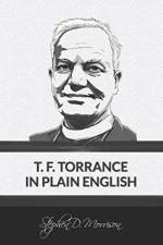T. F. Torrance in Plain English af Stephen D Morrison
