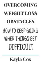 Overcoming Weight Loss Obstacles af Kayla Cox