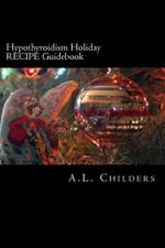 Hypothyroidism Holiday RECIPE Guidebook af A L Childers