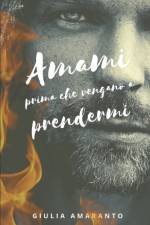Amami prima che vengano a prendermi af Giulia Amaranto