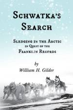 Schwatka's Search - Sledging in the Arctic in Quest of the Franklin Records af William H Gilder