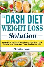 Dash Diet Weight Loss Solution af Christina Lanier