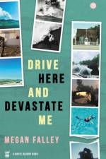 Drive Here and Devastate Me af Megan Falley