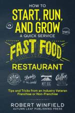 How to Start, Run, and Grow a Quick Service Fast Food Restaurant af Robert Winfield