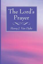 Lord's Prayer af Henry J Van Dyke