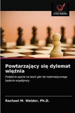 Powtarzający się dylemat więźnia af PH D Welder
