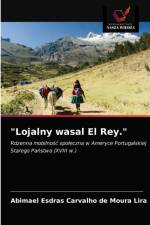 Lojalny wasal El Rey. af Abimael Esdras Carvalho de Moura Lira