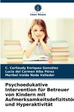 Psychoedukative Intervention fur Betreuer von Kindern mit Aufmerksamkeitsdefizitstoerung und Hyperaktivitat af C Carilaudy Enriquez Gonzalez