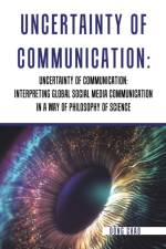 Uncertainty of Communication Interpreting Global Social Media Communication in a Way of Philosophy of Science af Dong Chao