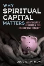 Why Spiritual Capital Matters af Craig E Mattson