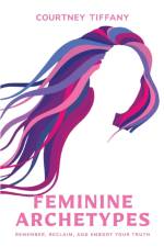 Feminine Archetypes af Courtney Tiffany