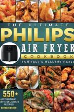 Ultimate Philips Air fryer Cookbook