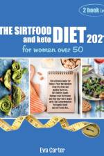 SIRTFOOD DIET 2021 and keto diet for women over 50 af Eva Carter