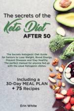 The secrets of the KETO DIET AFTER 50 af Erin White