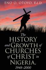History and Growth of Churches of Christ in Nigeria, 1948-2000 af Eno O Otoyo Ed D